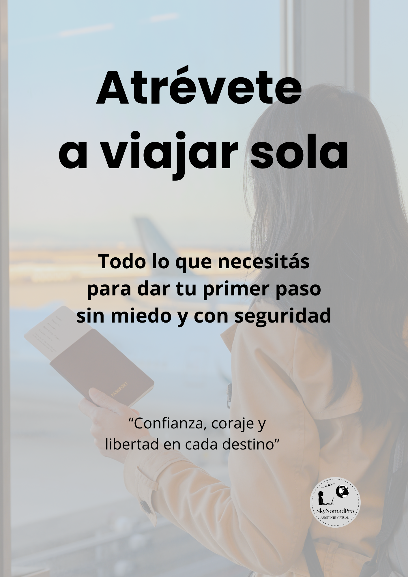 Atrévete a viajar sola – Tu guía para planificar tu primer viaje con confianza, seguridad y libertad.